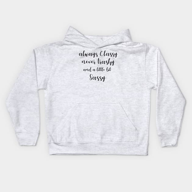 Always classy never trashy and a little bit sassy Kids Hoodie by T-shirtlifestyle